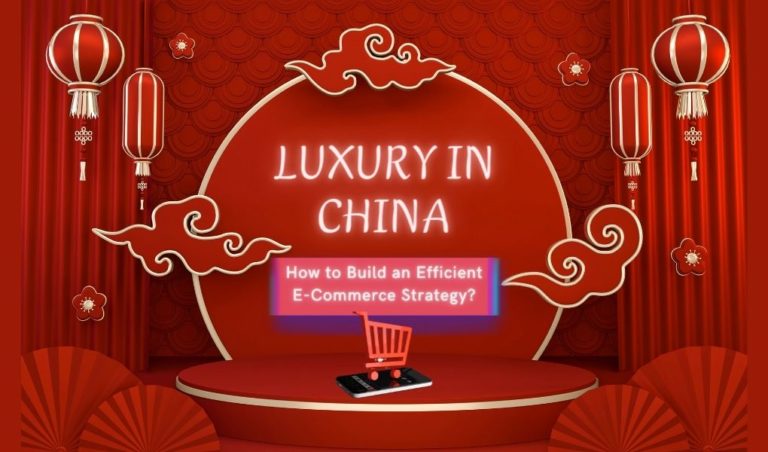 How to Build an Efficient E-Commerce Strategy for Luxury in China?